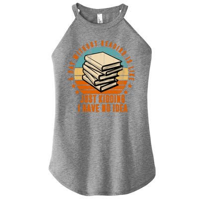 A Day Without Reading Is Like Just Kidding I Have No Idea Women’s Perfect Tri Rocker Tank