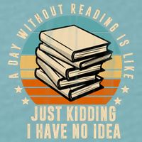 A Day Without Reading Is Like Just Kidding I Have No Idea Sueded Cloud Jersey T-Shirt