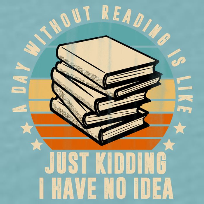 A Day Without Reading Is Like Just Kidding I Have No Idea Sueded Cloud Jersey T-Shirt