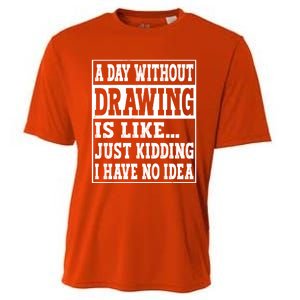 A Day Without Drawing Is Like Funny Painting Drawing Gift Cooling Performance Crew T-Shirt