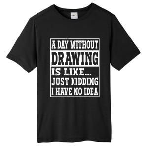 A Day Without Drawing Is Like Funny Painting Drawing Gift Tall Fusion ChromaSoft Performance T-Shirt