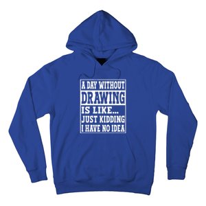 A Day Without Drawing Is Like Funny Painting Drawing Gift Hoodie