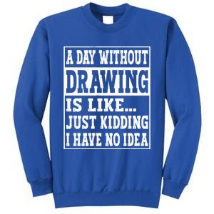 A Day Without Drawing Is Like Funny Painting Drawing Gift Sweatshirt