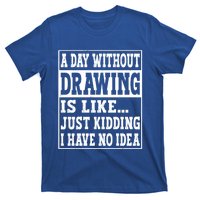 A Day Without Drawing Is Like Funny Painting Drawing Gift T-Shirt