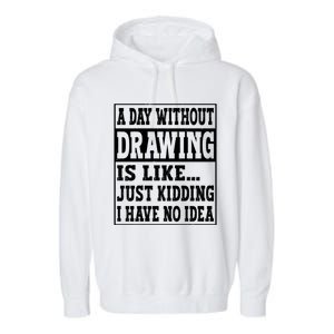 A Day Without Drawing Is Like Funny Painting Drawing Gift Garment-Dyed Fleece Hoodie