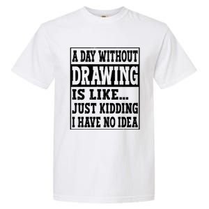 A Day Without Drawing Is Like Funny Painting Drawing Gift Garment-Dyed Heavyweight T-Shirt