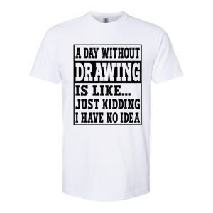 A Day Without Drawing Is Like Funny Painting Drawing Gift Softstyle CVC T-Shirt