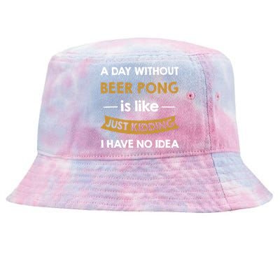 A Day Without My Beer Pong Is Like Just Ding Gift Tie-Dyed Bucket Hat