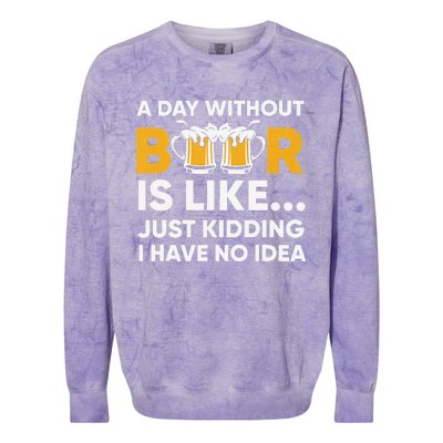 A Day Without Beer Is Like Just Kidding I Have No Idea Colorblast Crewneck Sweatshirt