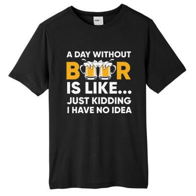 A Day Without Beer Is Like Just Kidding I Have No Idea Tall Fusion ChromaSoft Performance T-Shirt