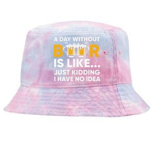 A Day Without Beer Is Like Just Kidding I Have No Idea Tie-Dyed Bucket Hat