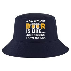 A Day Without Beer Is Like Just Kidding I Have No Idea Cool Comfort Performance Bucket Hat