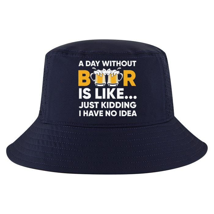 A Day Without Beer Is Like Just Kidding I Have No Idea Cool Comfort Performance Bucket Hat