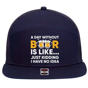 A Day Without Beer Is Like Just Kidding I Have No Idea 7 Panel Mesh Trucker Snapback Hat