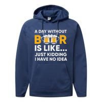 A Day Without Beer Is Like Just Kidding I Have No Idea Performance Fleece Hoodie