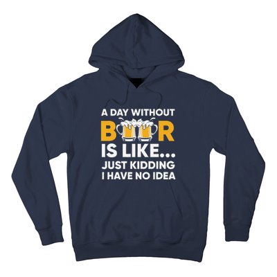 A Day Without Beer Is Like Just Kidding I Have No Idea Hoodie