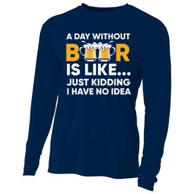 A Day Without Beer Is Like Just Kidding I Have No Idea Cooling Performance Long Sleeve Crew