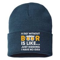 A Day Without Beer Is Like Just Kidding I Have No Idea Sustainable Knit Beanie