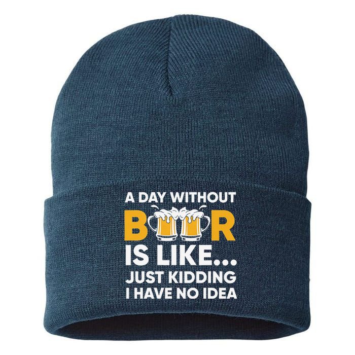 A Day Without Beer Is Like Just Kidding I Have No Idea Sustainable Knit Beanie