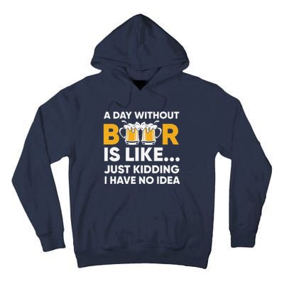 A Day Without Beer Is Like Just Kidding I Have No Idea Tall Hoodie