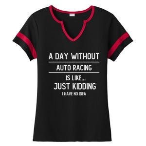 A Day Without Auto Racing Is Like Auto Racing Lovers Gift Ladies Halftime Notch Neck Tee