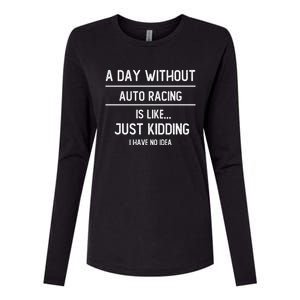 A Day Without Auto Racing Is Like Auto Racing Lovers Gift Womens Cotton Relaxed Long Sleeve T-Shirt