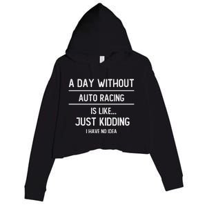 A Day Without Auto Racing Is Like Auto Racing Lovers Gift Crop Fleece Hoodie