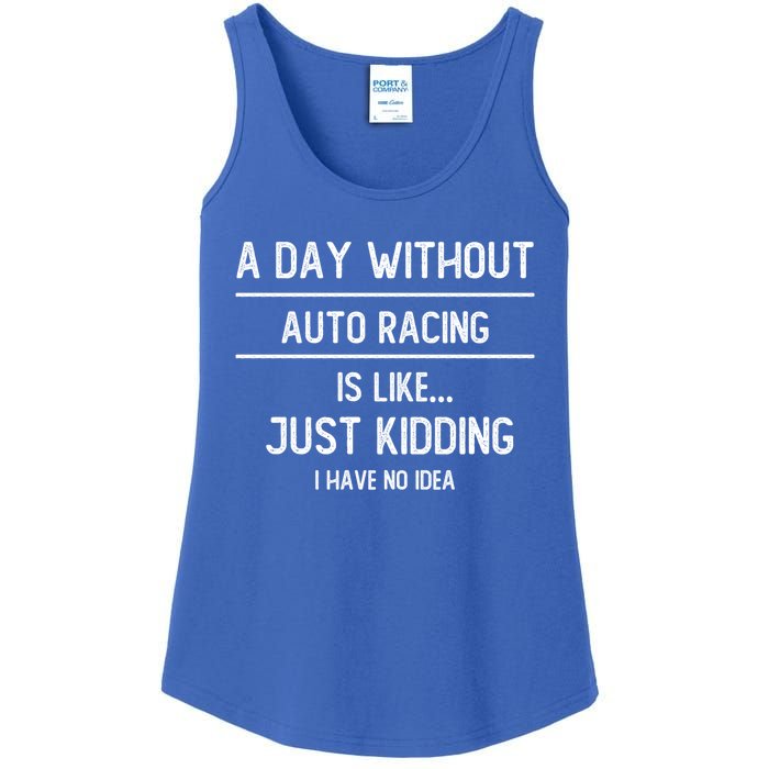 A Day Without Auto Racing Is Like Auto Racing Lovers Gift Ladies Essential Tank