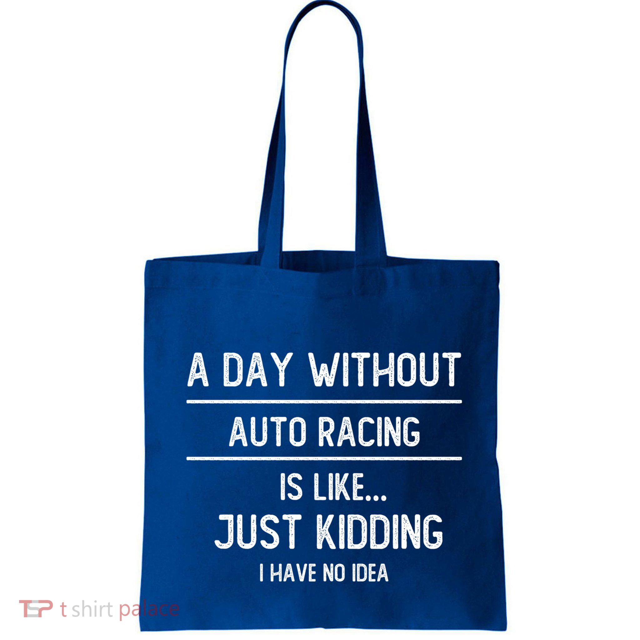 A Day Without Auto Racing Is Like Auto Racing Lovers Gift Bag