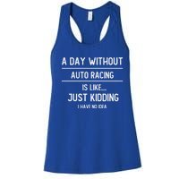 A Day Without Auto Racing Is Like Auto Racing Lovers Gift Women's Racerback Tank