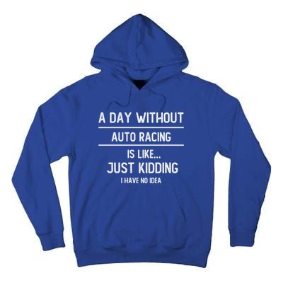 A Day Without Auto Racing Is Like Auto Racing Lovers Gift Tall Hoodie