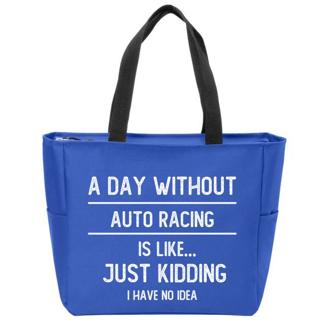 A Day Without Auto Racing Is Like Auto Racing Lovers Gift Zip Tote Bag