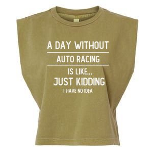 A Day Without Auto Racing Is Like Auto Racing Lovers Gift Garment-Dyed Women's Muscle Tee