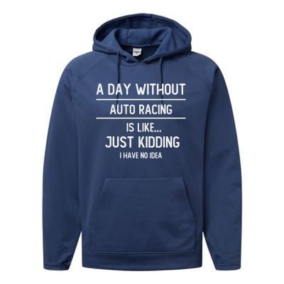 A Day Without Auto Racing Is Like Auto Racing Lovers Gift Performance Fleece Hoodie