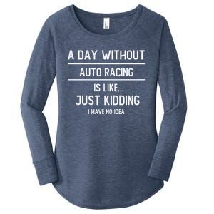 A Day Without Auto Racing Is Like Auto Racing Lovers Gift Women's Perfect Tri Tunic Long Sleeve Shirt