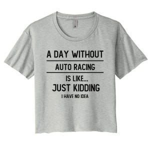 A Day Without Auto Racing Is Like Auto Racing Lovers Gift Women's Crop Top Tee