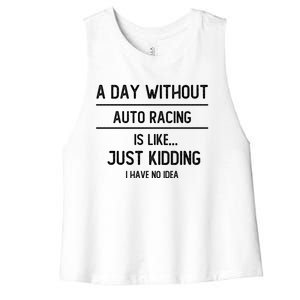 A Day Without Auto Racing Is Like Auto Racing Lovers Gift Women's Racerback Cropped Tank