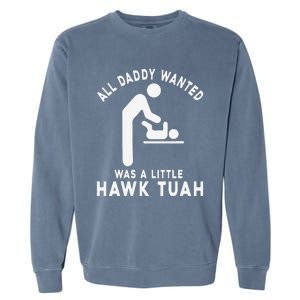 All Daddy Wanted Was Little Funny Dad Garment-Dyed Sweatshirt