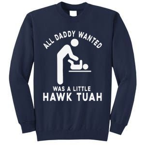 All Daddy Wanted Was Little Funny Dad Tall Sweatshirt