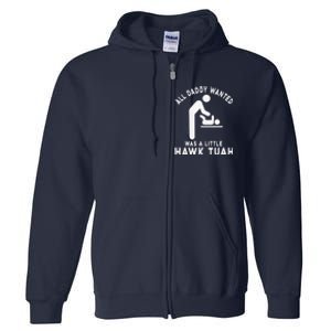 All Daddy Wanted Was Little Funny Dad Full Zip Hoodie