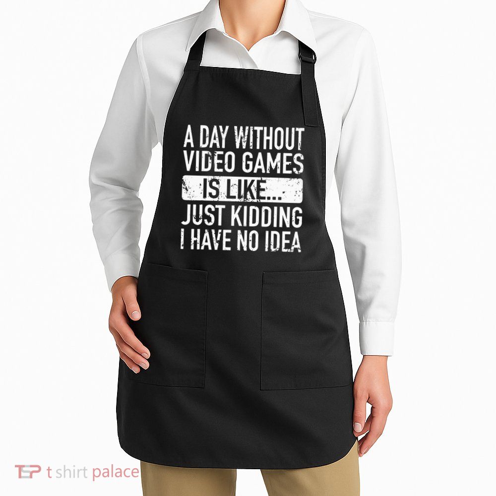 A Day Without Video Games Is Like Video Gamer Gaming Apron
