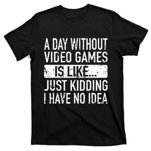 A Day Without Video Games Is Like Video Gamer Gaming T-Shirt