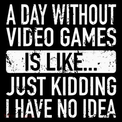 A Day Without Video Games Is Like Video Gamer Gaming T-Shirt
