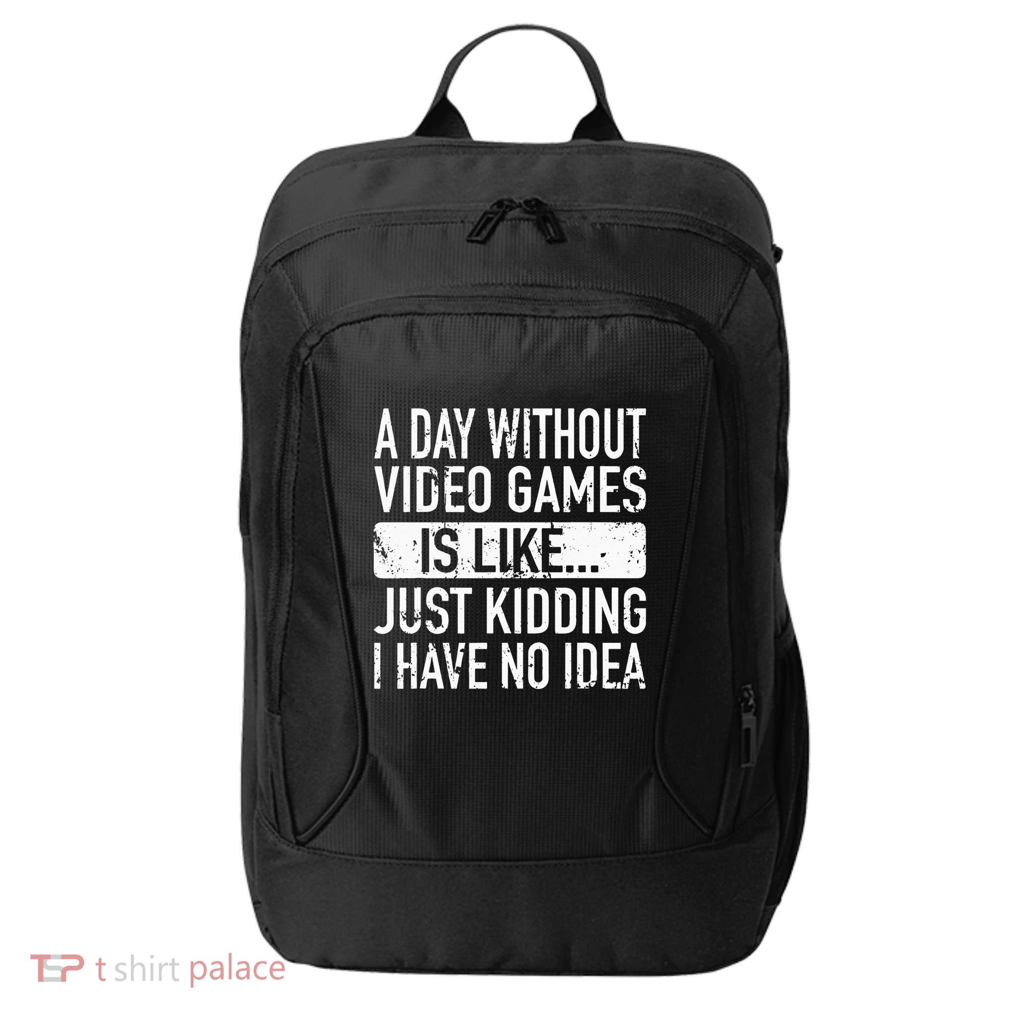 A Day Without Video Games Is Like Video Gamer Gaming City Backpack