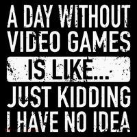 A Day Without Video Games Is Like Video Gamer Gaming 16 in Basic Backpack