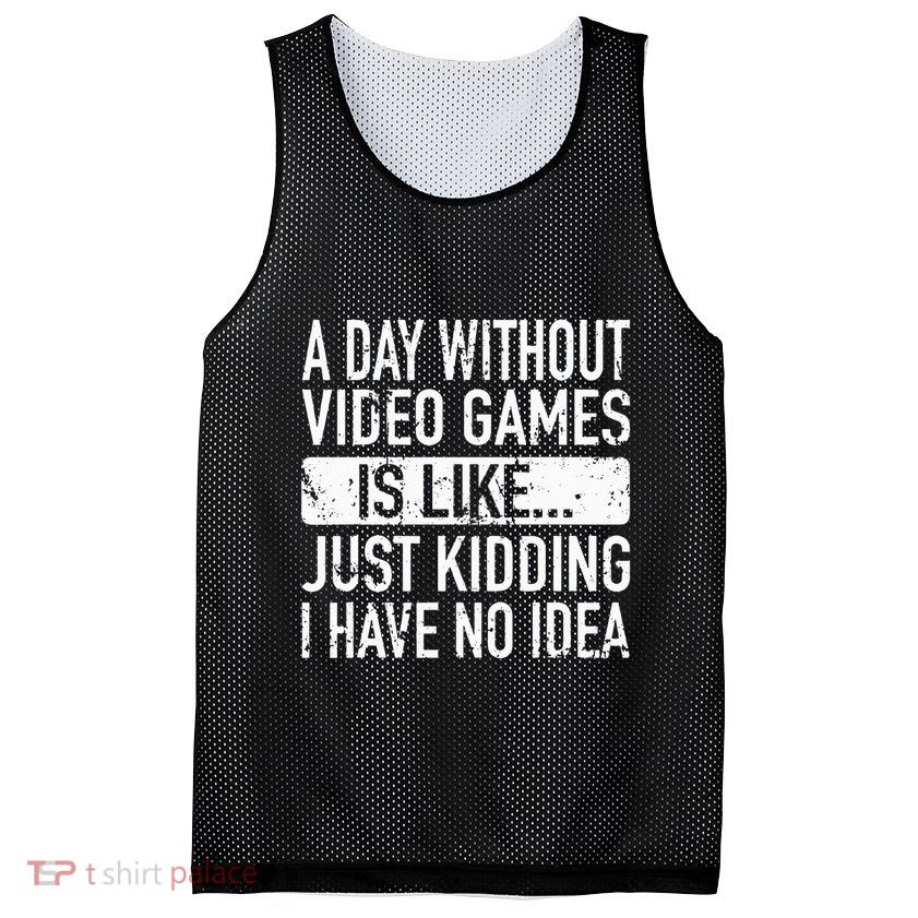A Day Without Video Games Is Like Video Gamer Gaming Mesh Reversible Basketball Jersey Tank