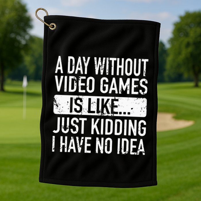 A Day Without Video Games Is Like Video Gamer Gaming Golf Towel