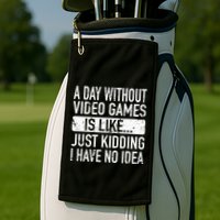 A Day Without Video Games Is Like Video Gamer Gaming Golf Towel