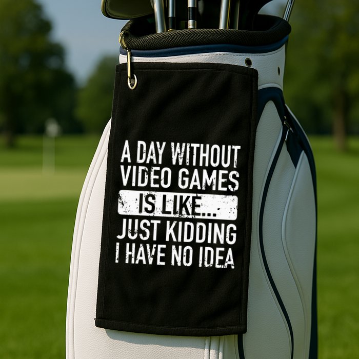A Day Without Video Games Is Like Video Gamer Gaming Golf Towel