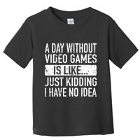 A Day Without Video Games Is Like Video Gamer Gaming Toddler T-Shirt